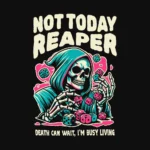 Not Today Reaper